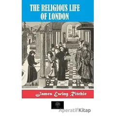 The Religious Life of London - James Ewing Ritchie - Platanus Publishing