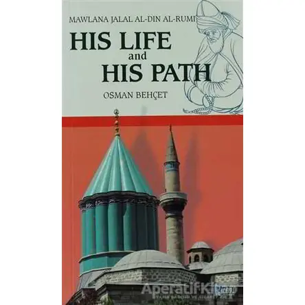 His Life and His Path - Mawlana Jalal Al-Din Al-Rumi - Osman Behçet - Rumi Yayınları