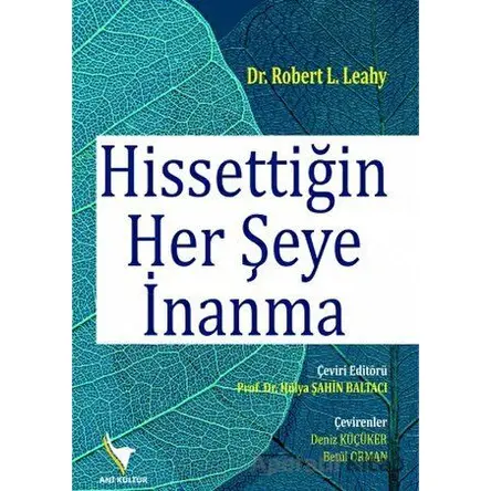 Hissettiğin Her Şeye İnanma - Robert L. Leahy - Anı Yayıncılık