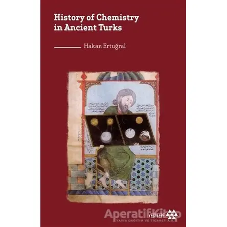 History of Chemistry in Ancient Turks - Hakan Ertuğral - Yeditepe Yayınevi