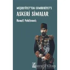 Meşrutiyetten Cumhuriyete Askeri Simalar - Hamit Pehlivanlı - Hitabevi Yayınları