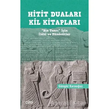 Hitit Duaları Kil Kitapları - Güngör Karauğuz - Çizgi Kitabevi Yayınları