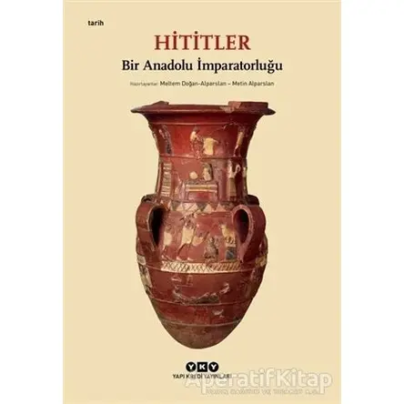 Hititler - Bir Anadolu İmparatorluğu - Kolektif - Yapı Kredi Yayınları