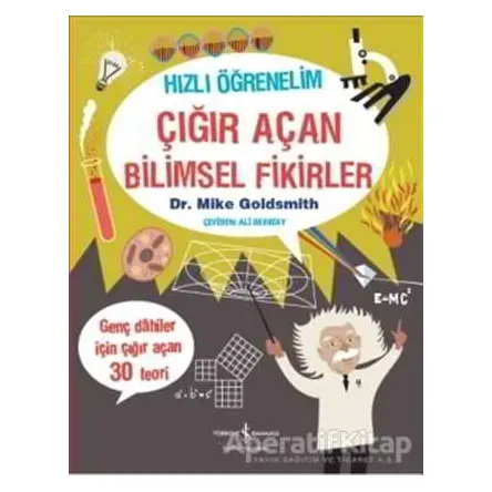 Hızlı Öğrenelim: Çığır Açan Bilimsel Fikirler - Mike Goldsmith - İş Bankası Kültür Yayınları