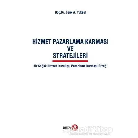 Hizmet Pazarlama Karması ve Stratejileri - Cenk A. Yüksel - Beta Yayınevi