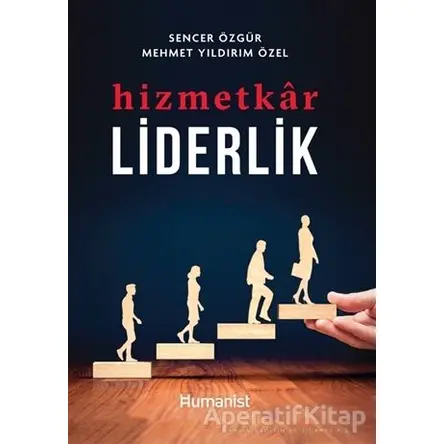 Hizmetkar Liderlik - Sencer Özgür - Hümanist Kitap Yayıncılık