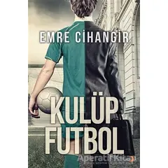 Kulüp Futbol - Emre Cihangir - Cinius Yayınları