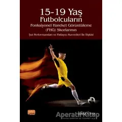 15-19 Yaş Futbolcuların Fonksiyonel Hareket Görüntüleme (FHG) Skorlarının Şut Performansları ve Patl