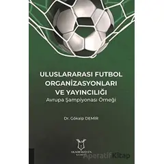 Uluslararası Futbol Organizasyonları ve Yayıncılığı - Gökalp Demir - Akademisyen Kitabevi