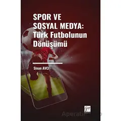 Spor ve Sosyal Medya: Türk Futbolunun Dönüşümü - Sinan Avcı - Gazi Kitabevi