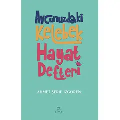 Avcunuzdaki Kelebek Hayat Defteri - Ahmet Şerif İzgören - Elma Yayınevi