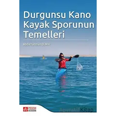 Durgunsu Kano Kayak Sporunun Temelleri - Abdurrahman Demir - Pegem Akademi Yayıncılık