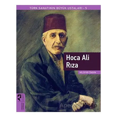 Hoca Ali Rıza - Türk Sanatının Büyük Ustaları 5 - Nilüfer Öndin - HayalPerest Kitap