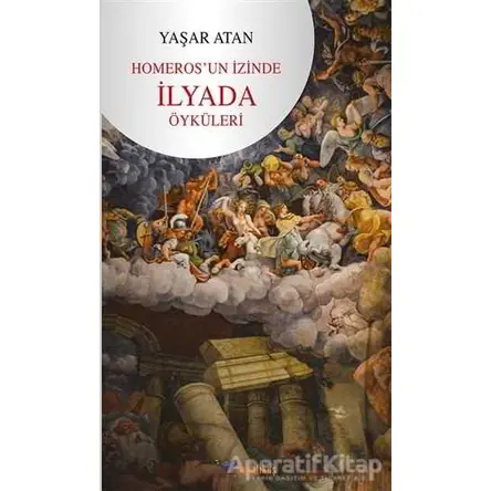 Homeros’un İzinde İlyada Öyküleri - Yaşar Atan - Boyalıkuş Yayınları