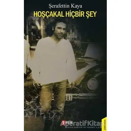 Hoşçakal Hiçbir Şey - Şerafettin Kaya - Puslu Yayıncılık