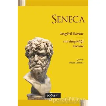 Hoşgörü Üzerine: Ruh Dinginliği Üzerine - Lucius Annaeus Seneca - Doğu Batı Yayınları