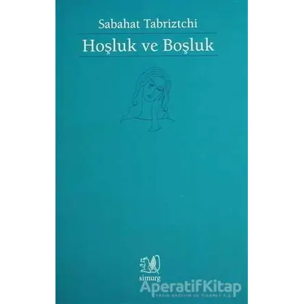 Hoşluk ve Boşluk - Sabahat Tabriztchi - Simurg Yayınları