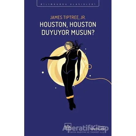 Houston, Houston Duyuyor Musun? - James Tiptree Jr. - İthaki Yayınları