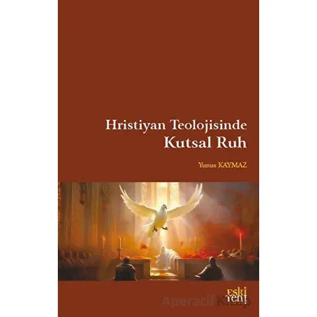 Hristiyan Teolojisinde Kutsal Ruh - Yunus Kaymaz - Eski Yeni Yayınları