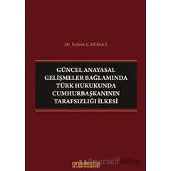 Güncel Anayasal Gelişmeler Bağlamında Türk Hukukunda Cumhurbaşkanının Tarafsızlığı İlkesi