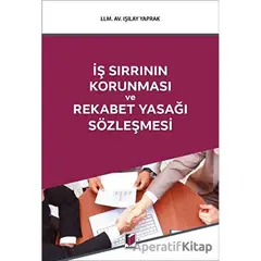 İş Sırrının Korunması ve Rekabet Yasağı Sözleşmesi - Işılay Yaprak - Adalet Yayınevi