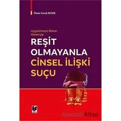 Uygulamaya Bakan Yönleriyle Reşit Olmayanla Cinsel İlişki Suçu - Ömer Faruk Keser - Adalet Yayınevi