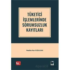 Tüketici İşlemlerinde Sorumsuzluk Kayıtları - Nesibe Nur Kızılkan - Adalet Yayınevi