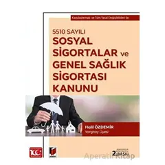 5510 sayılı Sosyal Sigortalar ve Genel Sağlık Sigortası Kanunu - Halil Özdemir - Adalet Yayınevi