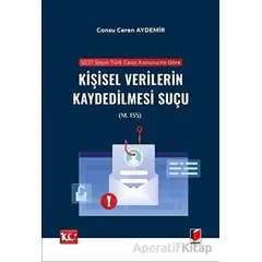 5237 sayılı Türk Ceza Kanununa Göre Kişisel Verilerin Kaydedilmesi Suçu (m. 135)