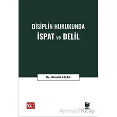 Disiplin Hukukunda İspat ve Delil - Mücahit Kelek - Adalet Yayınevi