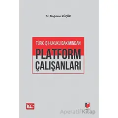 Türk İş Hukuku Bakımından Platform Çalışanları - Doğukan Küçük - Adalet Yayınevi