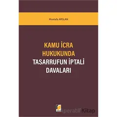 Kamu İcra Hukukunda Tasarrufun İptali Davaları - Mustafa Arslan - Adalet Yayınevi