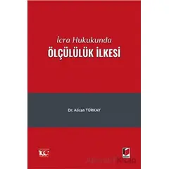 İcra Hukukunda Ölçülülük İlkesi - Alican Türkay - Adalet Yayınevi