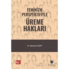 Feminizm Perspektifiyle Üreme Hakları - Nazmiye Güveyi - Adalet Yayınevi