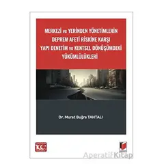 Merkezi ve Yerinden Yönetimlerin Deprem Afeti Riskine Karşı Yapı Denetim ve Kentsel Dönüşümdeki Yükü