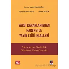 Yargı Kararlarından Hareketle Yayın Etiği İhlalleri - Seçkin Yavuzdoğan - Adalet Yayınevi