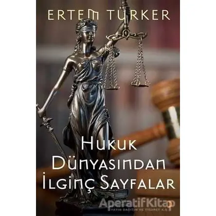 Hukuk Dünyasından İlginç Sayfalar - Ertem Türker - Cinius Yayınları