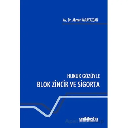 Hukuk Gözüyle Blok Zincir ve Sigorta - Ahmet Karayazgan - On İki Levha Yayınları