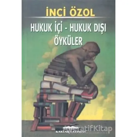 Hukuk İçi - Hukuk Dışı Öyküler - İnci Özol - Kastaş Yayınları