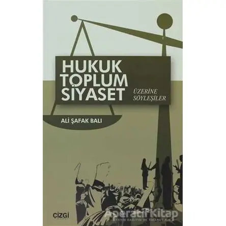 Hukuk Toplum Siyaset Üzerine Söyleşiler - Ali Şafak Balı - Çizgi Kitabevi Yayınları