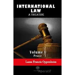 International Law - A Treatise - Volume 1 - Lassa Francis Oppenheim - Platanus Publishing