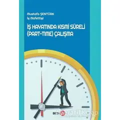 İş Hayatında Kısmi Süreli (Part-Time) Çalışma - Mustafa Şentürk - Beta Yayınevi