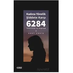Kadına Yönelik Şiddete Karşı 6284 - Yeterlilik ve Kapsam - Suat Erdik - Çizgi Kitabevi Yayınları