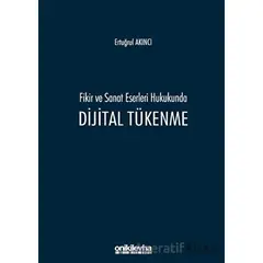 Fikir ve Sanat Eserleri Hukukunda Dijital Tükenme - Ertuğrul Akıncı - On İki Levha Yayınları