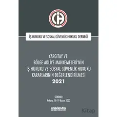 Yargıtay ve Bölge Adliye Mahkemelerinin İş Hukuku ve Sosyal Güvenlik Hukuku Kararlarının Değerlendir