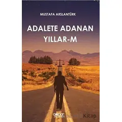 Adalete Adanan Yıllar-m - Mustafa Arslantürk - Gülnar Yayınları