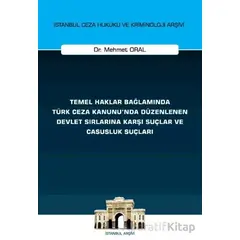 Temel Haklar Bağlamında Türk Ceza Kanununda Düzenlenen Devlet Sırlarına Karşı Suçlar ve Casusluk Suç