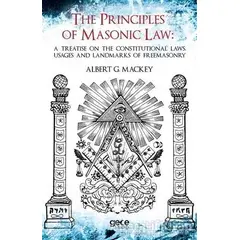 The Principles Of Masonic Law: A Treatise on the Constitutional Laws Usages and Landmarks of Freemas