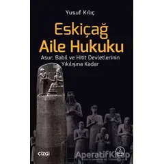 Eskiçağ Aile Hukuku - Yusuf Kılıç - Çizgi Kitabevi Yayınları