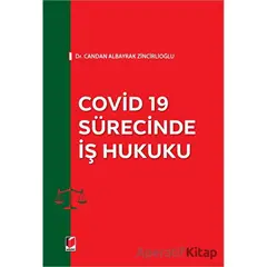 Covid 19 Sürecinde İş Hukuku - Candan Albayrak Zincirlioğlu - Adalet Yayınevi